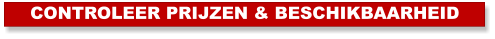 CONTROLEER PRIJZEN & BESCHIKBAARHEID